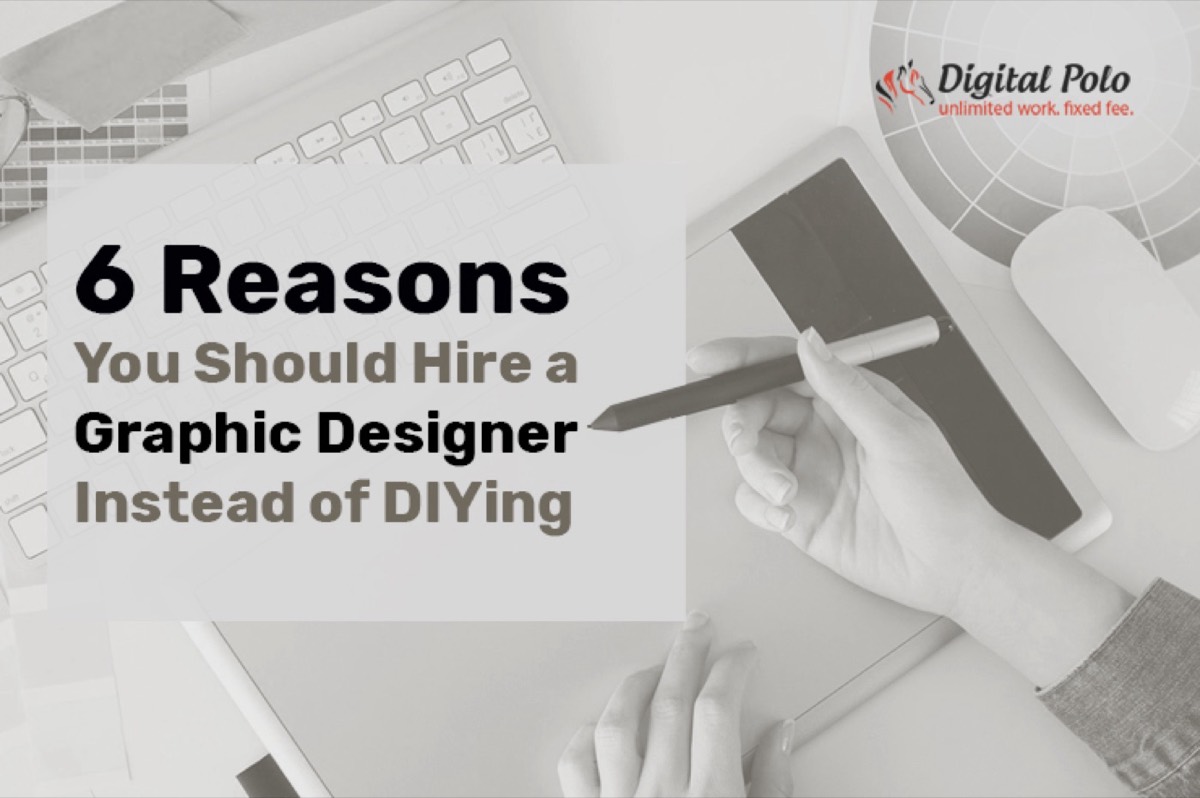 6 Reasons to Hire a Graphic Designer Instead of DIYing
